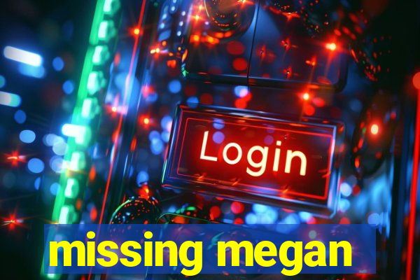 missing megan